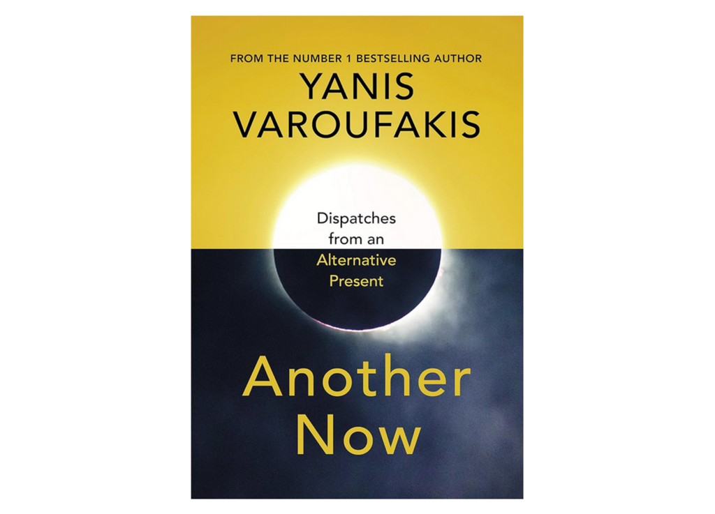 Cover image for book by Yanis Varoufakis, Another Now: Dispatches from an Alternative Present