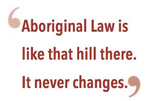 "Aboriginal law is like that hill there. It never changes." —Doug Campbell