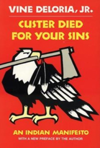 Cover of Custer Died for Your Sins: An Indian Manifesto, by Vine Deloria Jr. A boldly drawn bald eagle with a hatchet in its mouth against a vivid red background.
